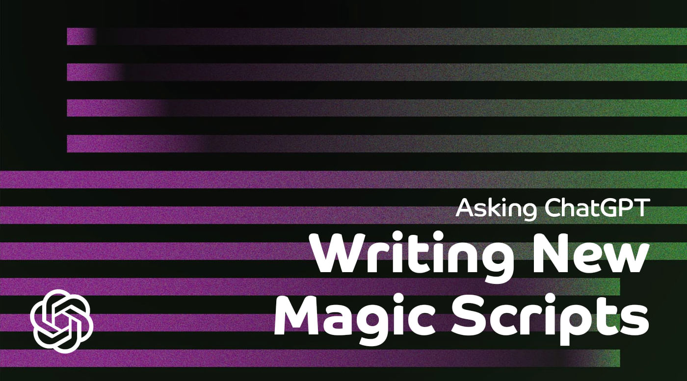 ChatGPT: Writing New Magic Scripts