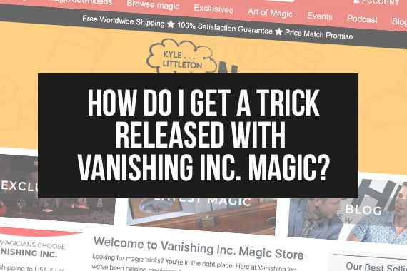 How Do I Get a Trick Released With Vanishing Inc. Magic?