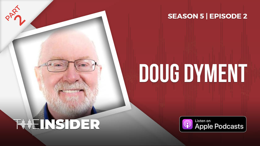 The Insider | Doug Dyment Part 2