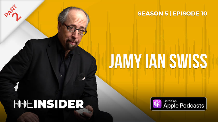 The Insider | Jamy Ian Swiss (Part 2)