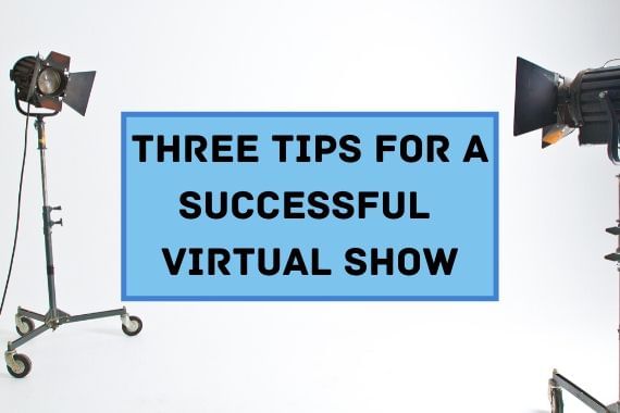 Three Tips for a Successful Virtual Show