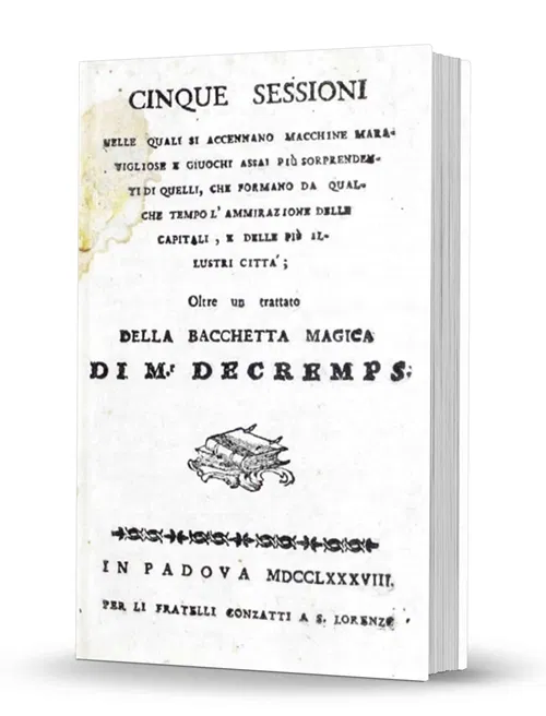 Cinque Sessioni nelle Quali Si Accennano Macchine Maravigliosi e Giuochi Assai Più Soprendenti di Quelli, Che Formano da Qualche Tempo l'Ammirazione delle Capitali, e delle Più Illustri Città