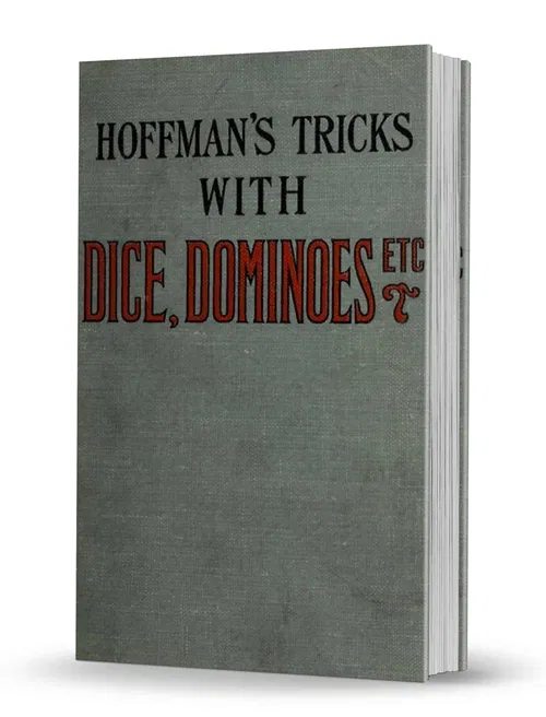 Conjuring Tricks with Dominoes, Dice, Balls, Hats, Etc., also Stage Tricks