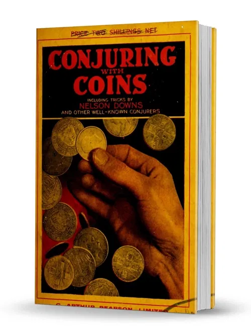 Conjuring with Coins: Including Tricks by Nelson Downs and Other Well-Known Conjurers