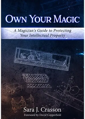 Own Your Magic: A Magician's Guide to Protecting Your Intellectual Property