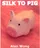 Silk To Pig