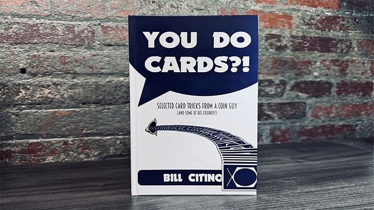You Do Cards?! - Selected Card Tricks from a Coin Guy (and Some of His Friends) - magic