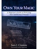 Own Your Magic: A Magician's Guide to Protecting Your Intellectual Property Book