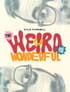The Weird and the Wonderful