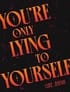 You're Only Lying to Yourself