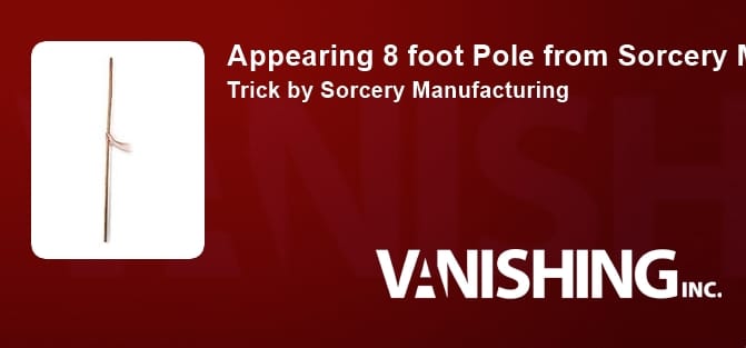 Appearing 8 foot Pole from Sorcery Manufacturing