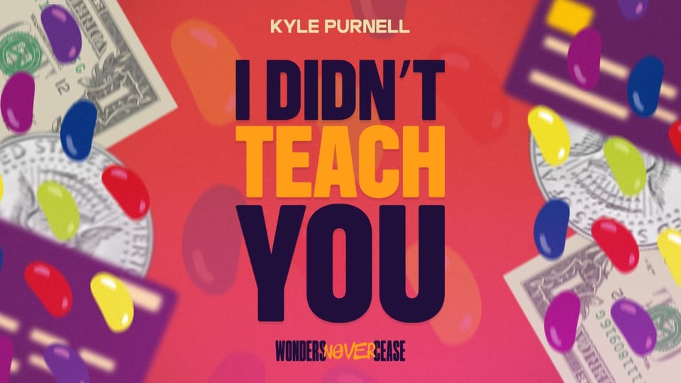 I Didn’t Teach You