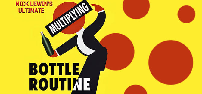 Nick Lewin's Ultimate Multiplying Bottles Routine