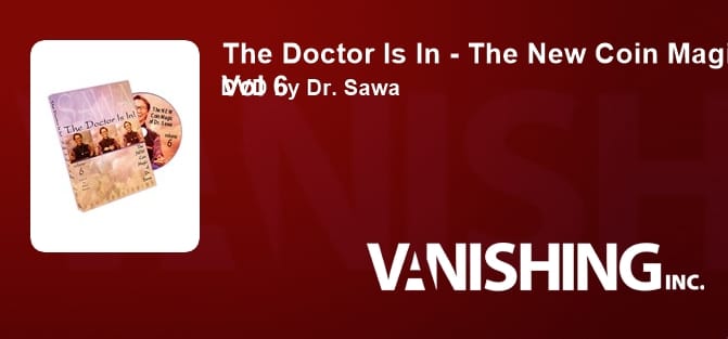 The Doctor Is In - The New Coin Magic of Dr. Sawa Vol 6