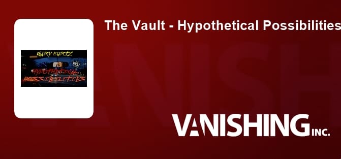 The Vault - Hypothetical Possibilities