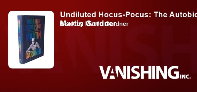 Undiluted Hocus-Pocus: The Autobiography of Martin Gardner